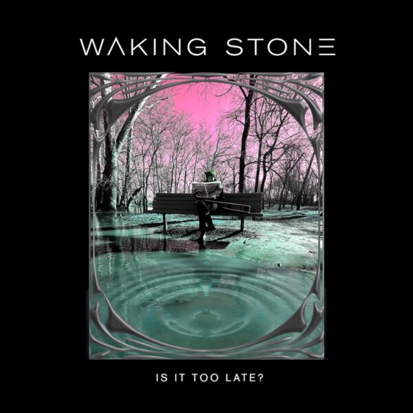 Waking Stone "Is It Too Late?" Poster